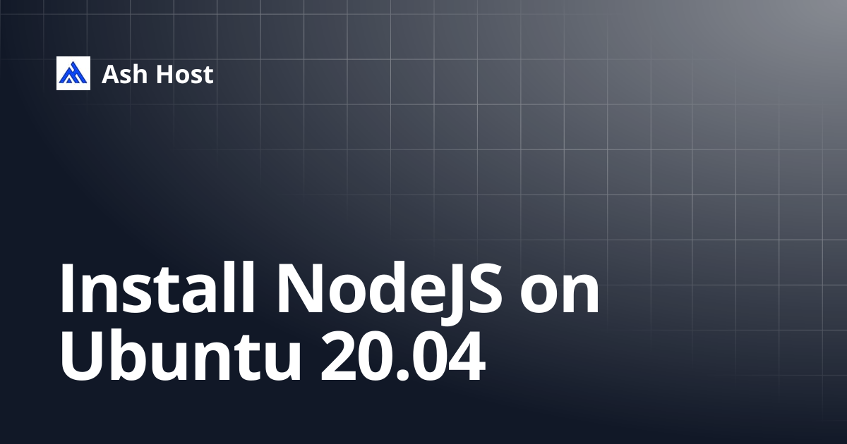 Install NodeJS on Ubuntu 20.04 | Ash Host